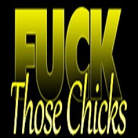 Fuck Those Chicks
