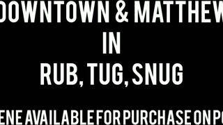 Chloe Downtown & Matthew Jason in Rub, Tug, Snug
