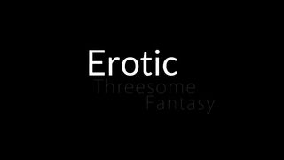Erotic Threesome Fantasy