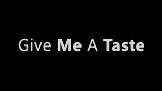 Give Me A Taste
