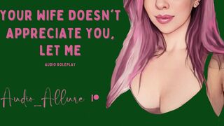 Your Wife Doesn't Appreciate You, Let Me - ASMR Audio Roleplay