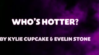 WHO'S HOTTER? - By Kylie Cupcake & Evelin Stone - TEASER