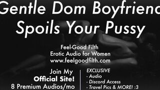 Gentle Dom Boyfriend Praises You + Spoils & Spanks Your Pussy [Erotic Audio for Women] [Dirty Talk]