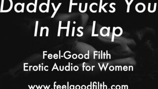 Daddy Fucks You In His Lap (Erotic Audio for Women)