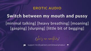 Alternate fucking mouth and pussy [mostly wet sounds] [2 orgasms] [begging for your cum] [audio]