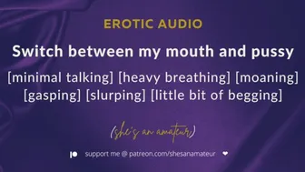 Alternate fucking mouth and pussy [mostly wet sounds] [2 orgasms] [begging for your cum] [audio]