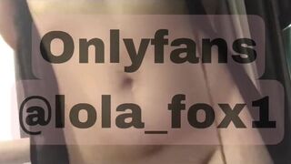 my wet pussy on my Only Fans lola_fox1