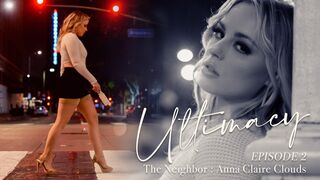 Lucid Flix - Ultimacy Episode 2. The Neighbor: Anna Claire Clouds