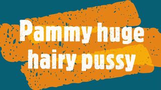 Pammy huge hairy pussy