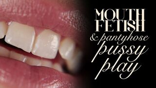 Clips 4 Sale - Mouth Fetish & Pussy Play in Pantyhose