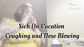 Coughing and Nose Blowing on Vacation 720