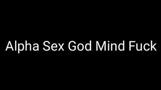Alpha Sex God Mind Fuckery