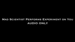 Clips 4 Sale - Mad Scientist Performs Experiment On You AUDIO ONLY