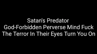 Clips 4 Sale - Satan's Predator : God-Forbidden Perverse Mind Fuck : The Terror In Their Eyes Turn You On