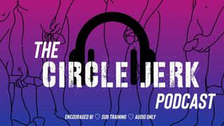 Circle Jerk Podcast