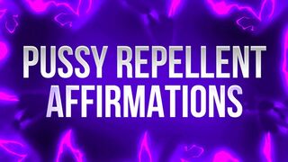 Pussy Repellent Affirmations for Pussy Free Losers