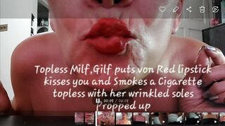 Clips 4 Sale - Topless Milf,Gilf puts von Red lipstick kisses you and Smokes a Cigarette topless with her wrinkled soles Propped up