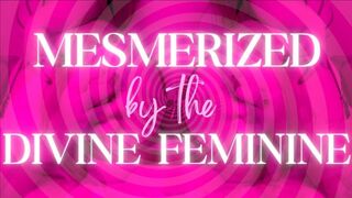 Mesmerized by the Divine Feminine