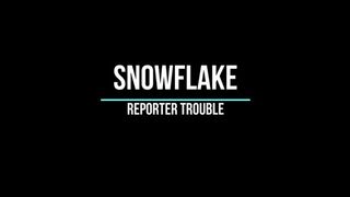 Snowflake In Reporter Trouble