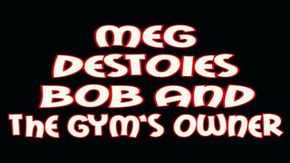 Meg destoies Bob and the gym's owner