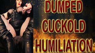 DUMPED CUCKOLD HUMILIATION