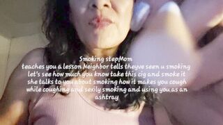 Clips 4 Sale - Smoking stepMom teaches you a lesson Neighbor tells theyve seen u smoking let's see how much you know take this cig and smoke it she talks to you about smoking how it makes you cough while coughing and sexily smoking and using you as an ashtray