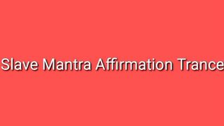Slave Mantras Affirmation Trance Audio