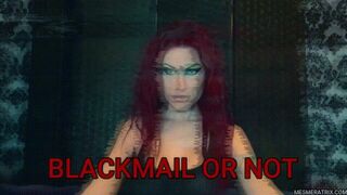 BLA CKMAIL OR NOT