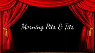 Morning Pits & Tits
