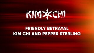 Friendly Betrayal - Kim Chi and Pepper Sterling