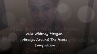 Miss Whitney Morgan: Hiccups Around The House Compilation - wmv