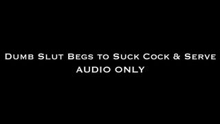 Clips 4 Sale - Dumb Slut Begs to Suck Cock and Serve AUDIO ONLY