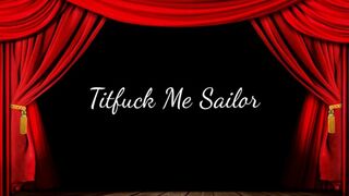 Titfuck Me Sailor