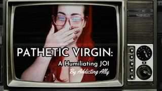 Pathetic Virgin: A Humiliating JOI