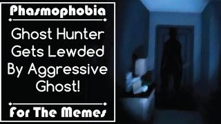 [For the Memes] Ghost Hunter Gets Caught By Aggressive Ghost!